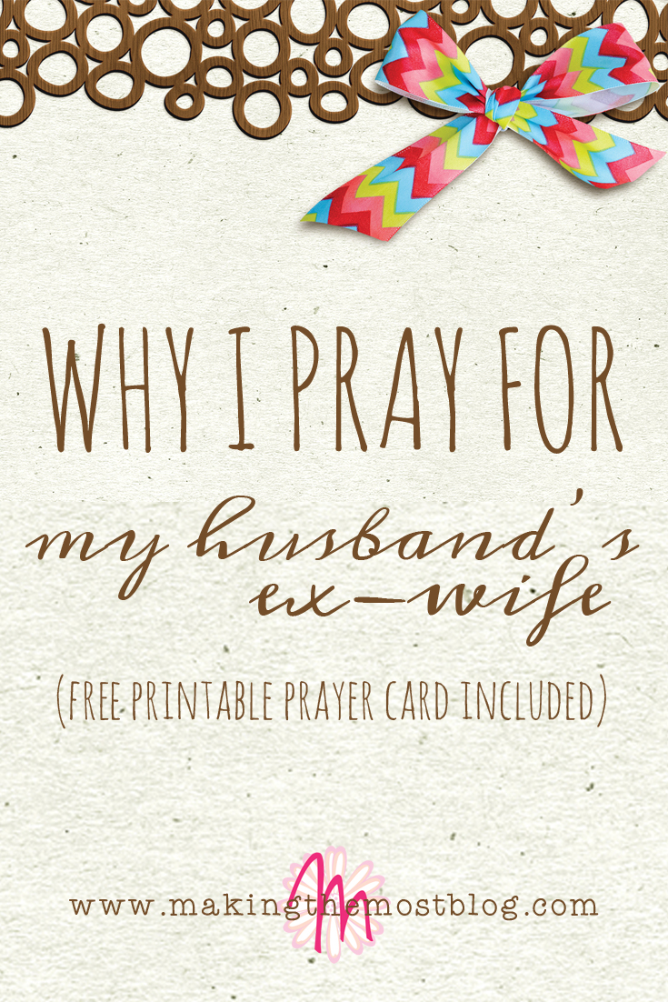 When individuals say that no one is faultless, i catch a small smirk on my face because i know you are faultless in every wisdom i'm so fortunate that i've found you as my life buddy and happy birthday. Why I Pray for My Husband's Ex-Wife | Making the Most Blog